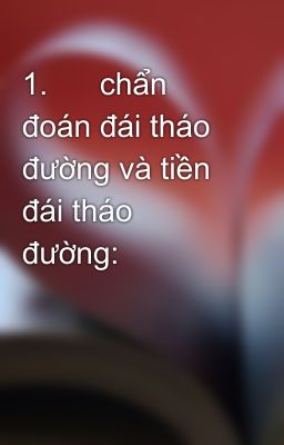 1.      chẩn đoán đái tháo đường và tiền đái tháo đường: