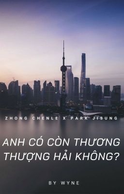 100 fls | zhong.chenle x park.jisung | anh có còn thương thượng hải không?