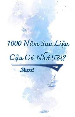 1000 Năm sau liệu cậu có nhớ tôi ?