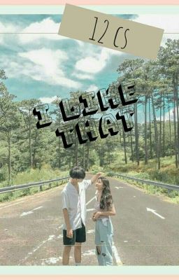 [12cs] |textfic| I Like That