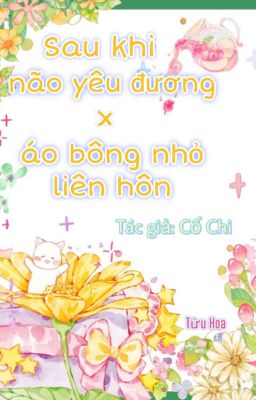 18. [EDIT-OG] 🍼Sau khi não yêu đương cùng áo bông nhỏ liên hôn