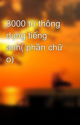 3000 từ thông dụng tiếng anh( phần chữ o)