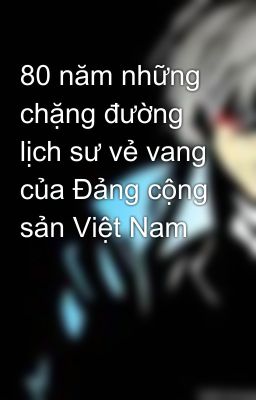 80 năm những chặng đường lịch sư vẻ vang của Đảng cộng sản Việt Nam