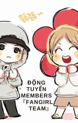 『Fangirl_Team』Động Tuyển 𝙈𝙚𝙢𝙗𝙚𝙧𝙨