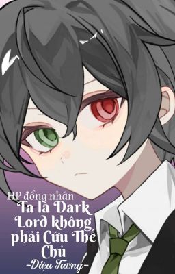 HP Ta là Dark Lord không phải Cứu Thế Chủ - Diệu Tưởng
