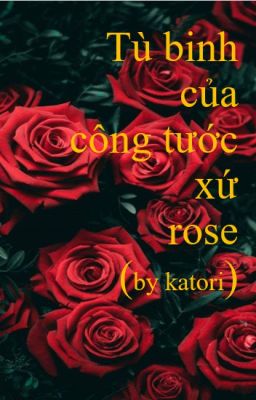 [ABO/ GIAM CẦM/CAO H ] TÙ BINH CỦA CÔNG TƯỚC XỨ ROSE