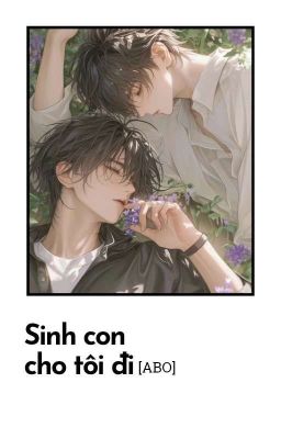 [ABO]Sinh con cho tôi đi