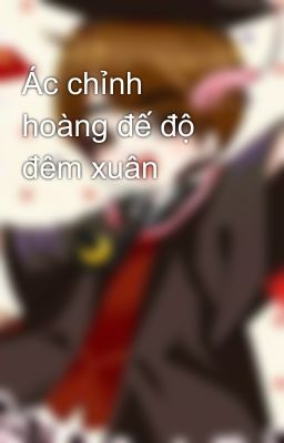 Ác chỉnh hoàng đế độ đêm xuân