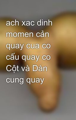 ach xac dinh momen cản quay cua co cấu quay co Cột và Dàn cung quay