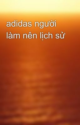 adidas người làm nên lịch sử