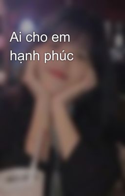 Ai cho em hạnh phúc