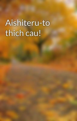 Aishiteru-to thich cau!