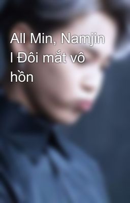 All Min, Namjin l Đôi mắt vô hồn 