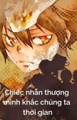 【All27/KHR+Conan/Xem Ảnh Thể】Chiếc nhẫn thượng minh khắc chúng ta thời gian