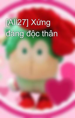[All27] Xứng đáng độc thân