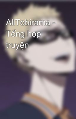 AllTobirama - Tổng hợp truyện