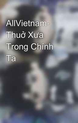 AllVietnam- Thuở Xưa Trong Chính Ta