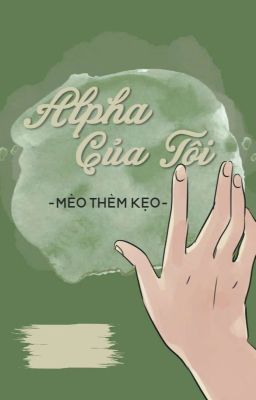 Alpha của tôi [ABO/ĐM] - Cải muối dưa rất ngon