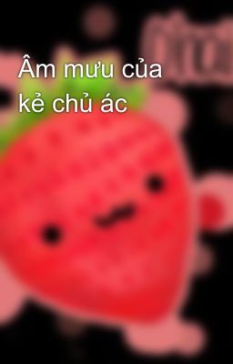 Âm mưu của kẻ chủ ác