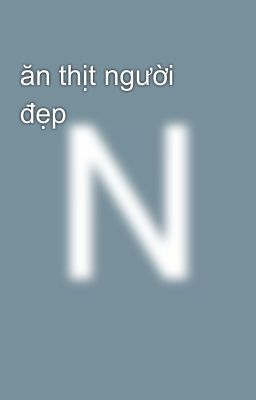 ăn thịt người đẹp