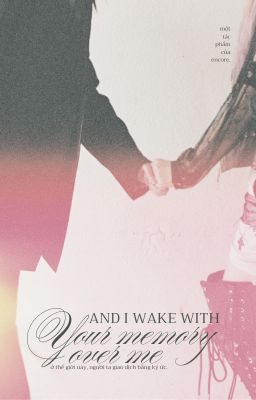 (and i wake with) your memory over me ; binneul