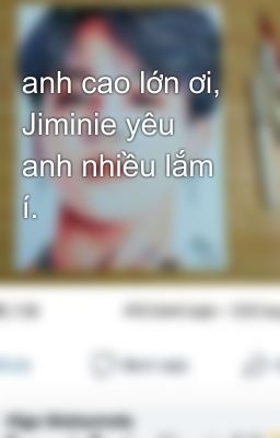 anh cao lớn ơi, Jiminie yêu anh nhiều lắm í.