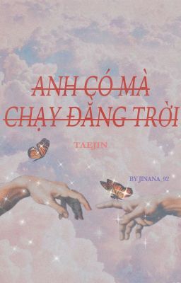 Anh Có Mà Chạy Đằng Trời [TaeJin]