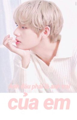 Anh đâu phải là anh trai của em| Taehyung Imagine/ [H]