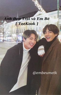 Anh Đẹp Trai Và Em Bé [ TaeKook  ]