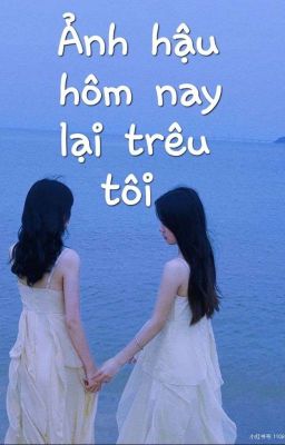 Ảnh Hậu Hôm Nay Lại Trêu Tôi