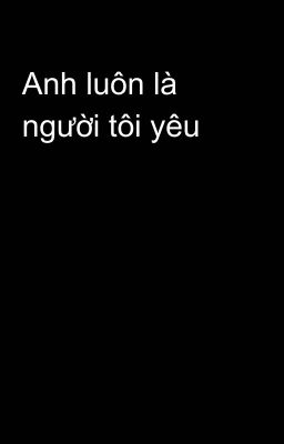 Anh luôn là người tôi yêu