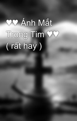 ♥♥ Ánh Mắt Trong Tim ♥♥ ( rất hay )