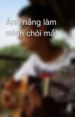 Ánh nắng làm mình chói mắt