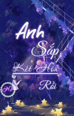 Anh Sắp Kết Hôn Rồi - Hạ 