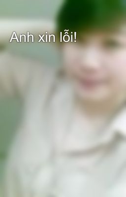 Anh xin lỗi!