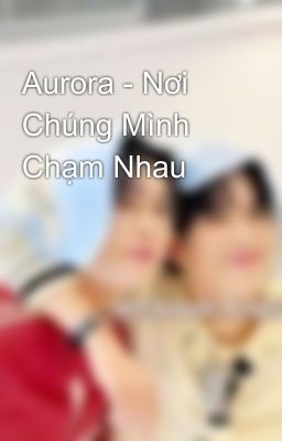 Aurora - Nơi Chúng Mình Chạm Nhau