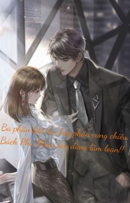 Ba Phần Bất Lực, Bảy Phần Cưng Chiều. Bách Phu Nhân xin đừng làm loạn!!