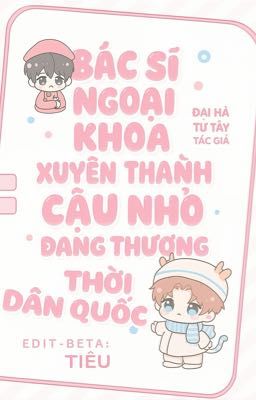Bác Sĩ Ngoại Khoa Xuyên Thành Cậu Nhỏ Đáng Thương Thời Dân Quốc