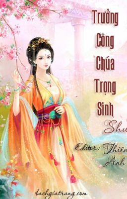 [Bách Hợp] [ Edit] Trọng Sinh Chi Trưởng Công Chúa - Shu [CĐ].