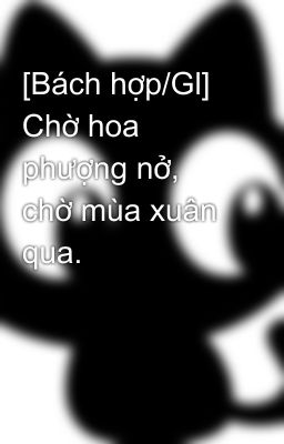 [Bách hợp/Gl] Chờ hoa phượng nở, chờ mùa xuân qua.
