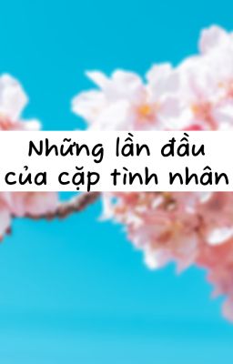(Bản gốc) Những lần đầu của cặp tình nhân