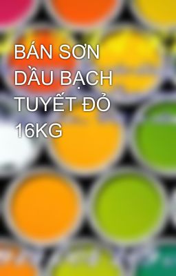 BÁN SƠN DẦU BẠCH TUYẾT ĐỎ 16KG