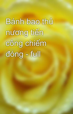 Bánh bao thủ nương tiến công chiếm đóng - full