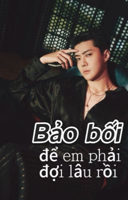 Bảo bối, để em phải đợi lâu rồi