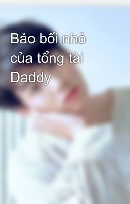 Bảo bối nhỏ của tổng tài Daddy