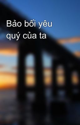 Bảo bối yêu quý của ta