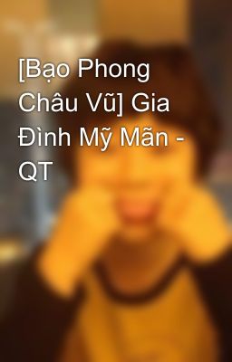 [Bạo Phong Châu Vũ] Gia Đình Mỹ Mãn - QT