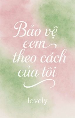 Bảo Vệ Em, Theo Cách Của Tôi