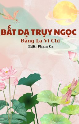 Bất Dạ Trụy Ngọc- Đằng La Vi Chi