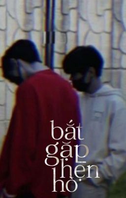 bắt gặp hẹn hò | chodeft - textfic 